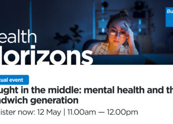 ***Do not publish*** Bupa Health Horizons Event – Caught in the middle: mental health and the sandwich generation