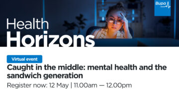 ***Do not publish*** Bupa Health Horizons Event – Caught in the middle: mental health and the sandwich generation