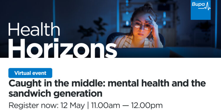 ***Do not publish*** Bupa Health Horizons Event – Caught in the middle: mental health and the sandwich generation